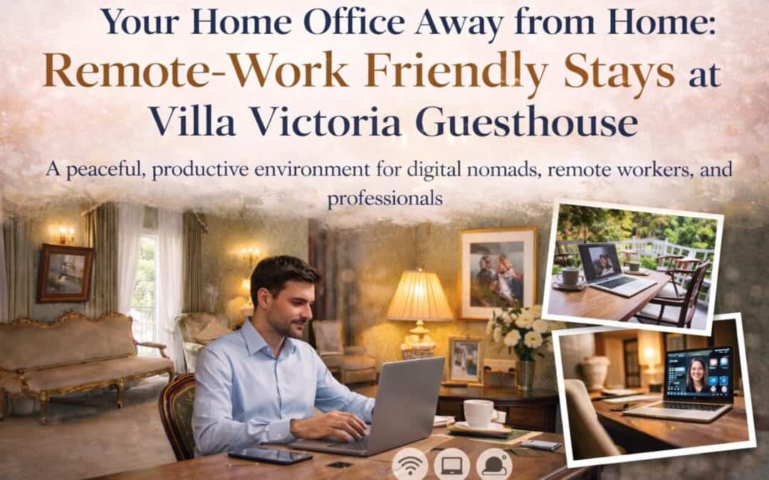 Your Home Office Away from Home: Remote-Work Friendly Stays at Villa Victoria Guesthouse